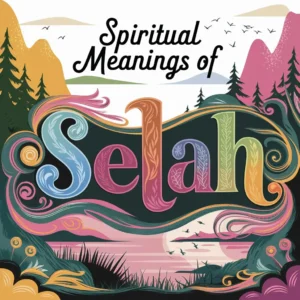 Read more about the article 15 Spiritual Meanings of Selah: Reflecting on Lifes Journey