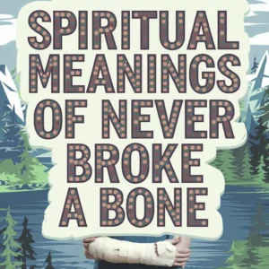 Read more about the article 11 Spiritual Meanings of Never Broke a Bone: Inner Strength Revealed