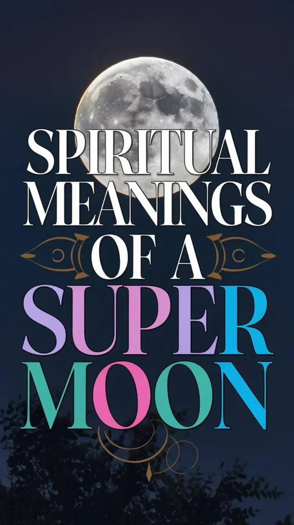 13 Spiritual Meanings of a Super Moon: Unlocking Its Power