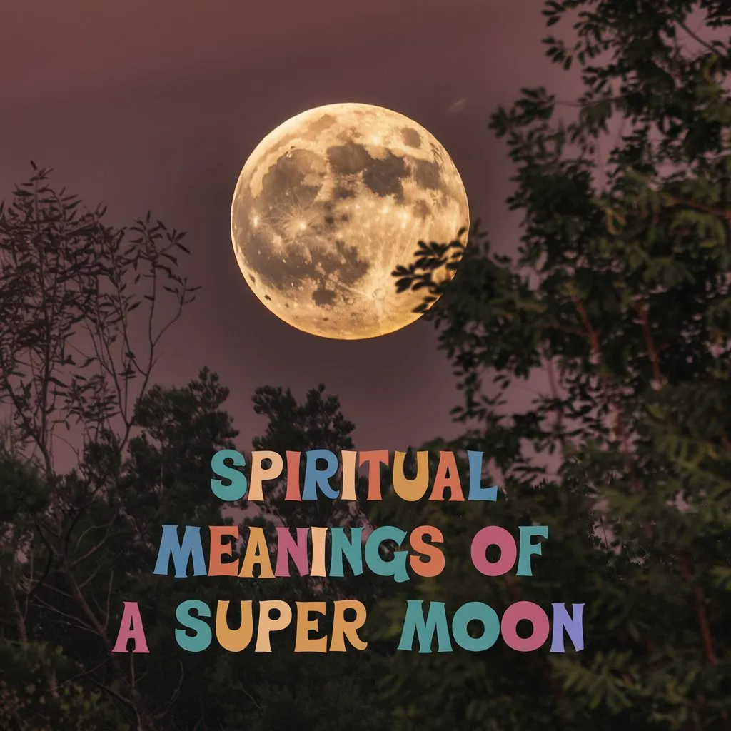 13 Spiritual Meanings of a Super Moon: Unlocking Its Power