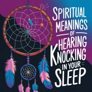 Read more about the article 11 Spiritual Meanings of Hearing Knocking in Your Sleep