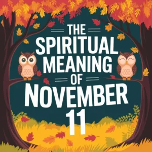 Read more about the article The Spiritual Meaning of November 11: 11/11 Numerology & Manifestation