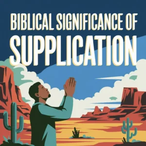 Read more about the article The Biblical Significance of Supplication: A Heartfelt Prayer