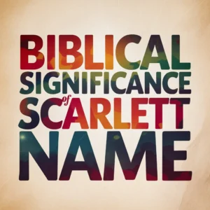 Read more about the article The Biblical Significance of Scarlett Name: Spiritual Meanings