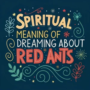 Read more about the article The Spiritual Meaning & Symbolism of Dreaming About Red Ants