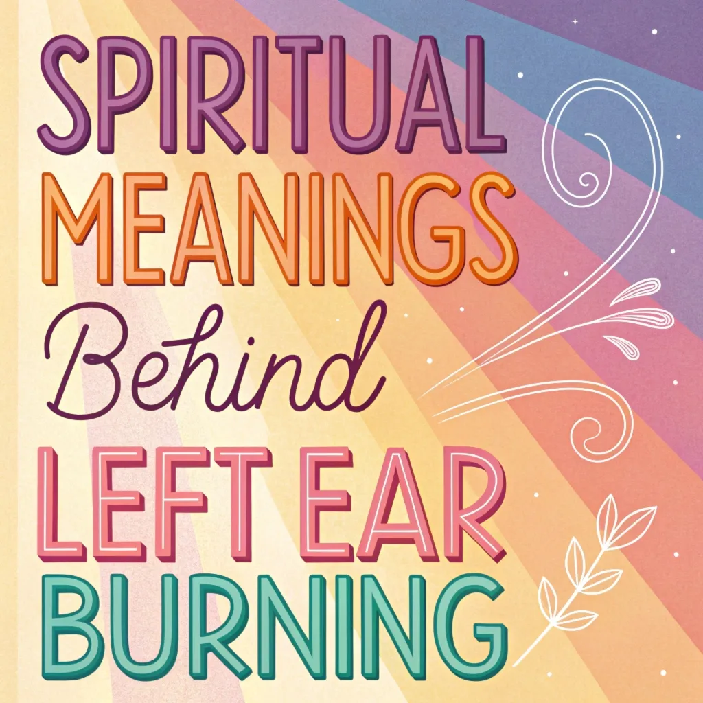 10 Spiritual Meanings Behind Left Ear Burning: Deep Insights