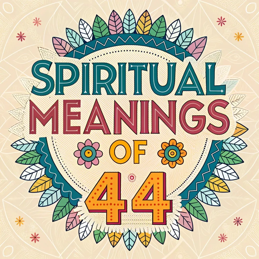 13 Spiritual Meanings of 44: Interpretations & Insights