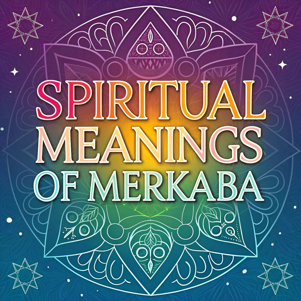 13 Spiritual Meanings of Merkaba: Hidden Symbolism Revealed