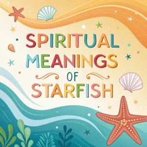 Read more about the article 12 Spiritual Meanings of Starfish: Symbolism & Insights