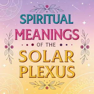 Read more about the article 13 Spiritual Meanings of the Solar Plexus: Insights to Inner Power