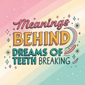 Read more about the article 12 Hidden Meanings Behind Dreams of Teeth Breaking