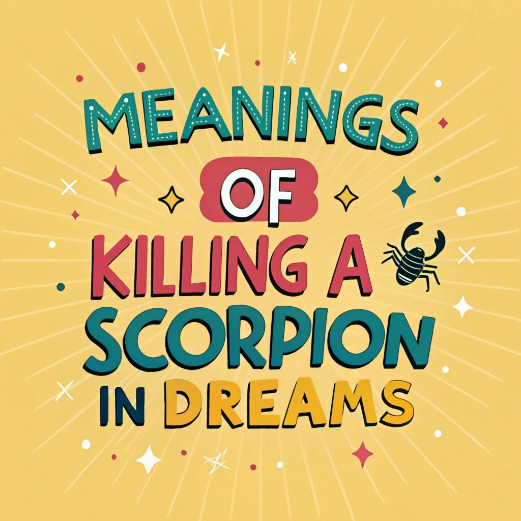 11 Meanings of Killing a Scorpion in Dreams: Spiritual Insights