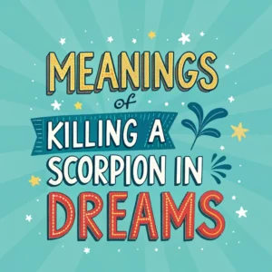 Read more about the article 11 Meanings of Killing a Scorpion in Dreams: Spiritual Insights