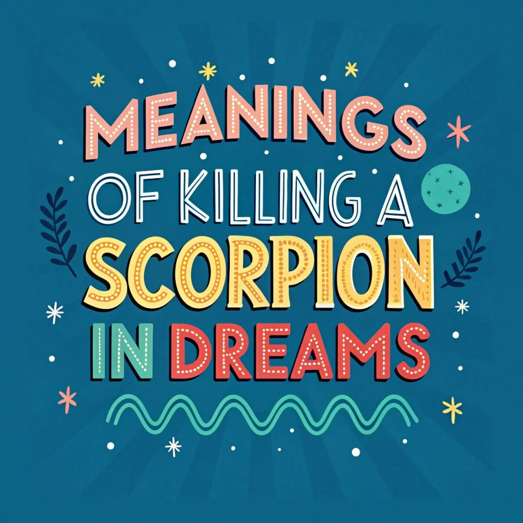 11 Meanings of Killing a Scorpion in Dreams: Spiritual Insights