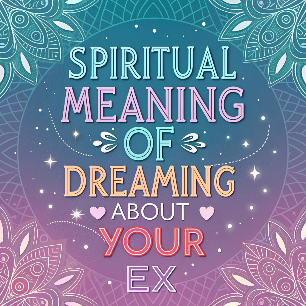 Spiritual Meaning of Dreaming About Your Ex: Hidden Messages