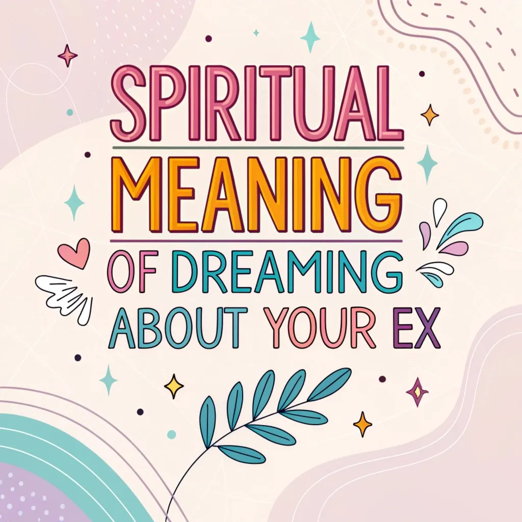 Spiritual Meaning of Dreaming About Your Ex: Hidden Messages