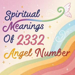 Read more about the article Spiritual Significance of 2332 Angel Number: Celestial Blueprint