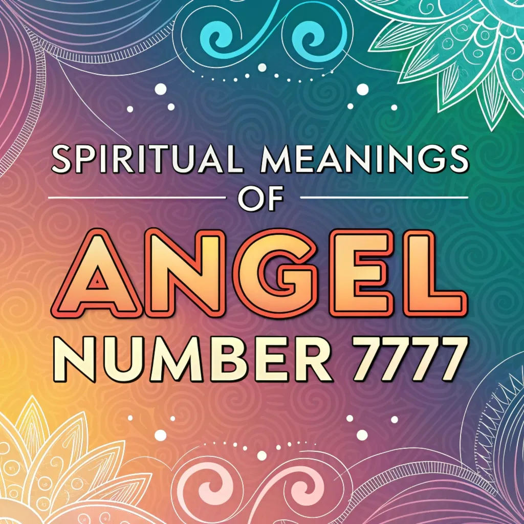 Spiritual Meanings Of Angel Number 7777: Divine Messages