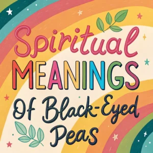 Read more about the article 13 Spiritual Meanings of Black-Eyed Peas: The Lucky Legume