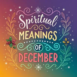 Read more about the article 12 Spiritual Meanings of December: Reflection and Renewal