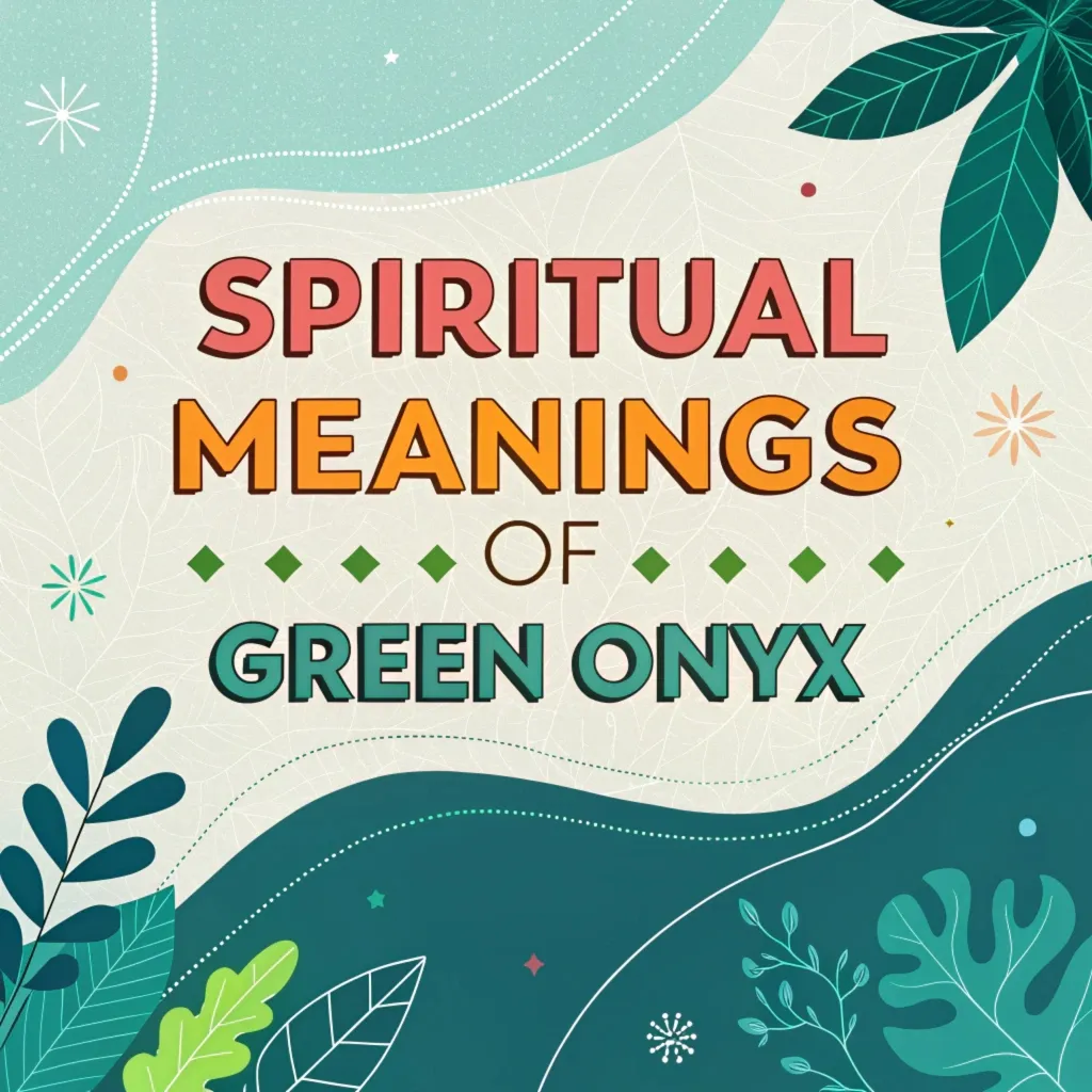 15 Spiritual Meanings of Green Onyx: The Verdant Healer