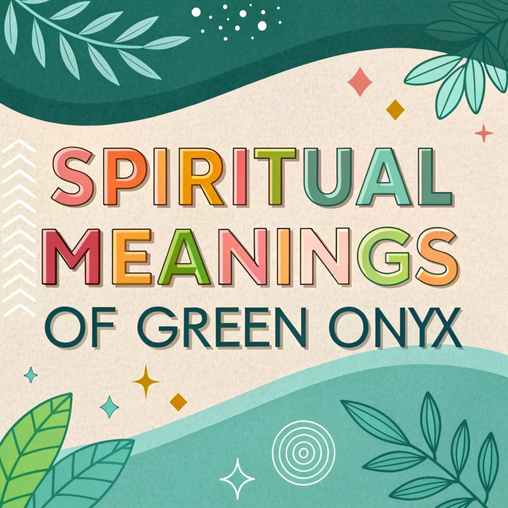 15 Spiritual Meanings of Green Onyx: The Verdant Healer