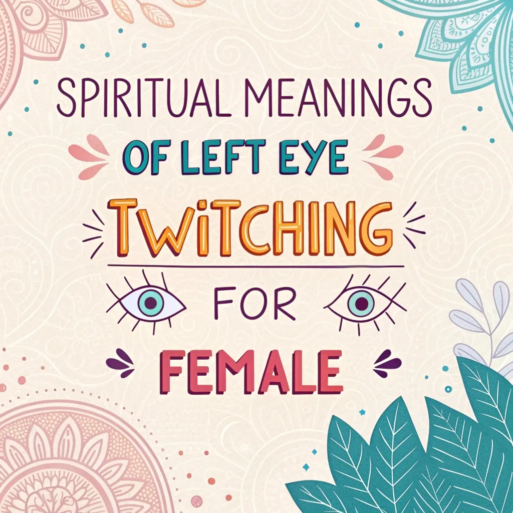 14 Spiritual Meanings of Left Eye Twitching for Females