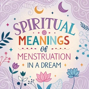 Read more about the article 11 Spiritual Meanings of Menstruation Dreams: A Deep Dive into Symbolism