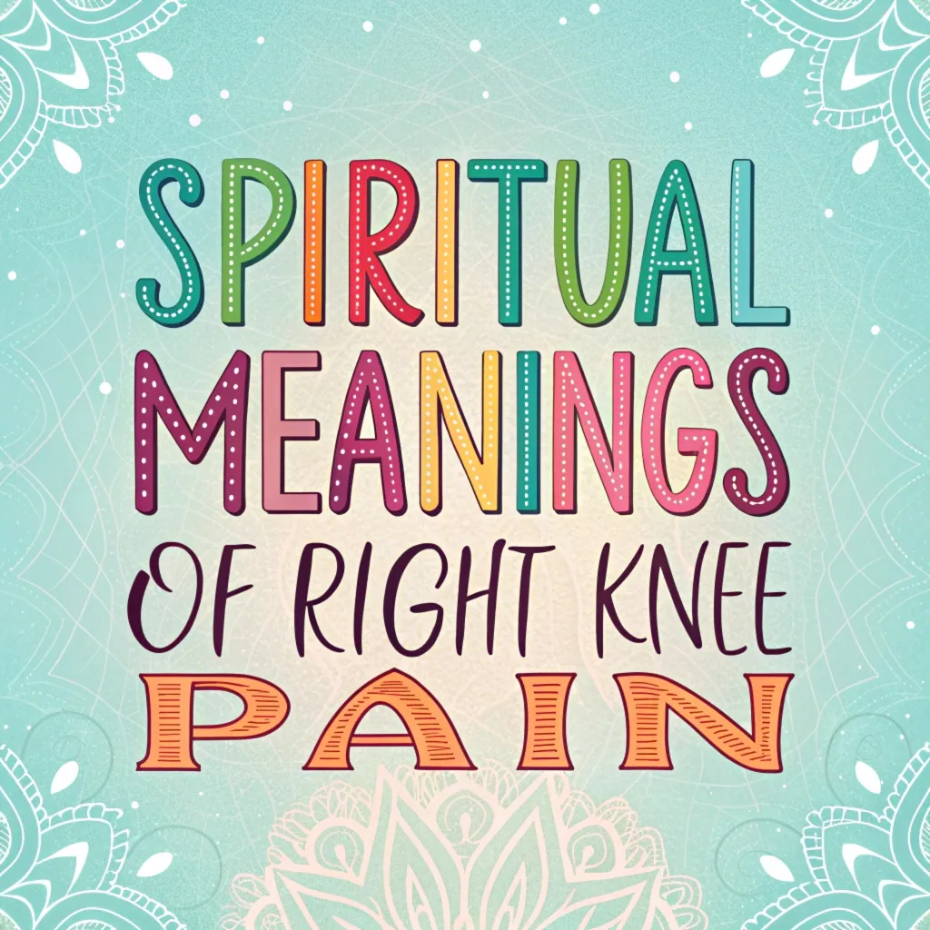 13 Spiritual Meanings of Right Knee Pain: Hidden Messages