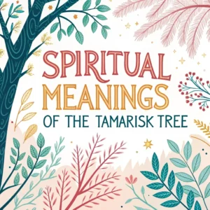 Read more about the article 16 Spiritual Meanings of the Tamarisk Tree: Deeper Symbolism