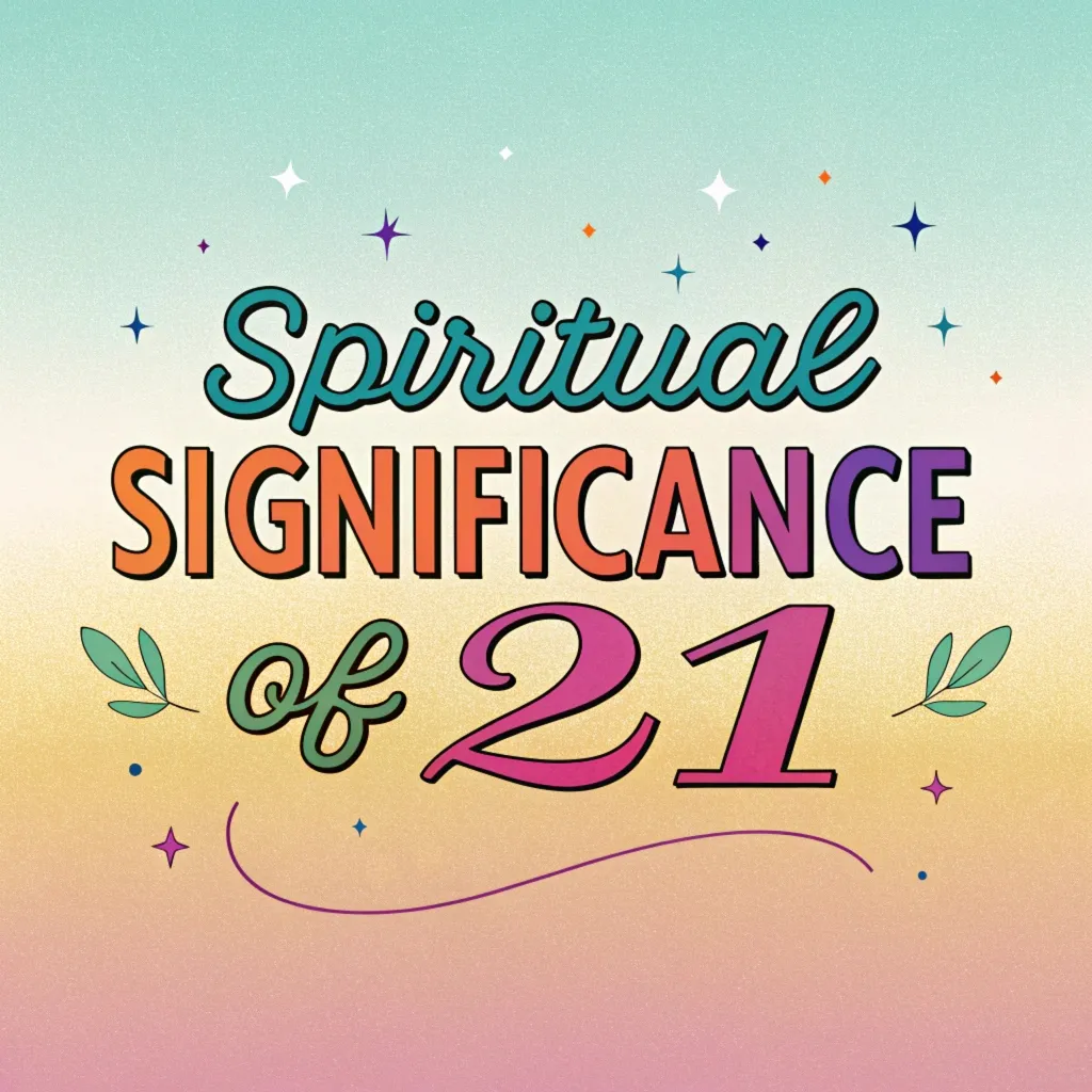 Spiritual Significance of 21: Hidden Spiritual Messages