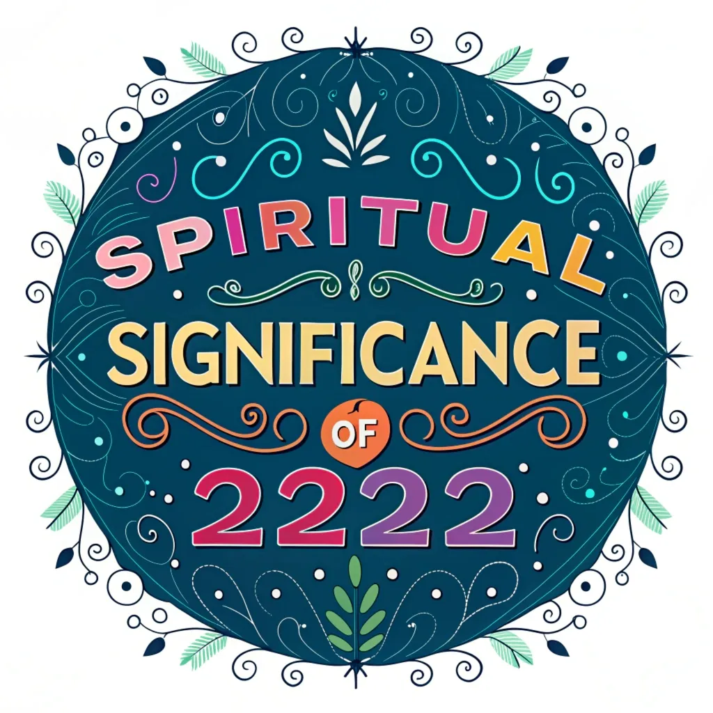 The Spiritual Significance of 2222: Hidden Divine Symbolism