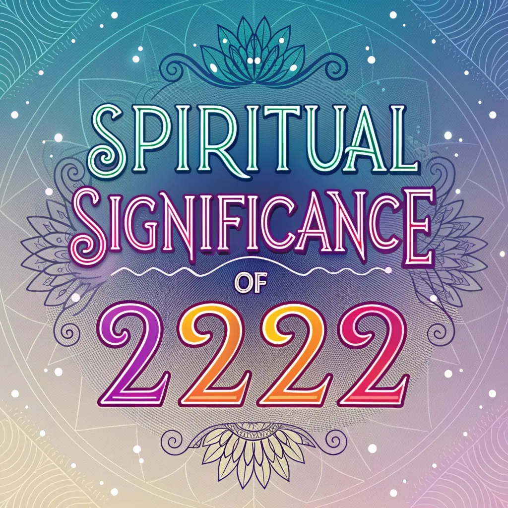 The Spiritual Significance of 2222: Hidden Divine Symbolism