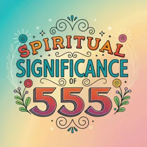 Read more about the article The Spiritual Significance of 555: A Divine Message