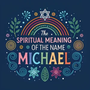 Read more about the article Spiritual Meaning of the Name Michael: A Heavenly Connection