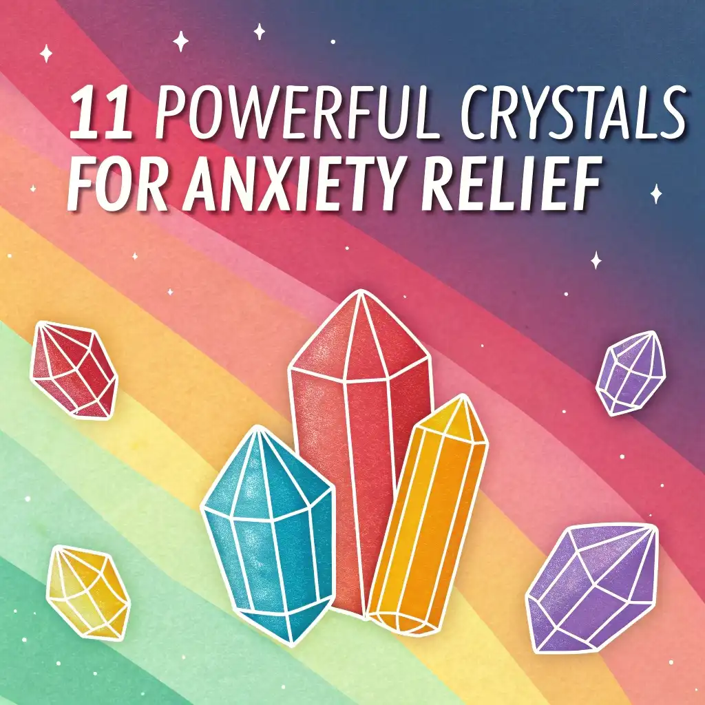 11 Powerful Crystals for Anxiety Relief: Gemstone Therapy