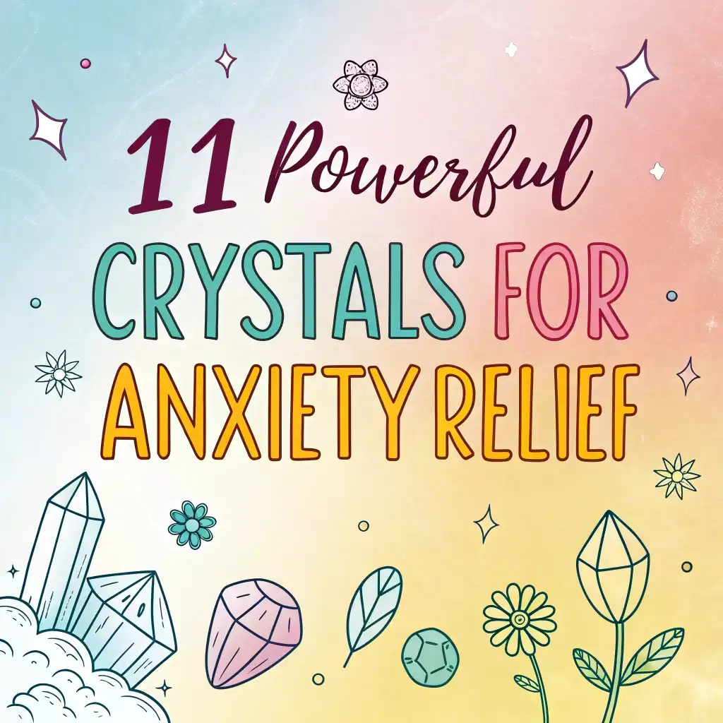 11 Powerful Crystals for Anxiety Relief: Gemstone Therapy