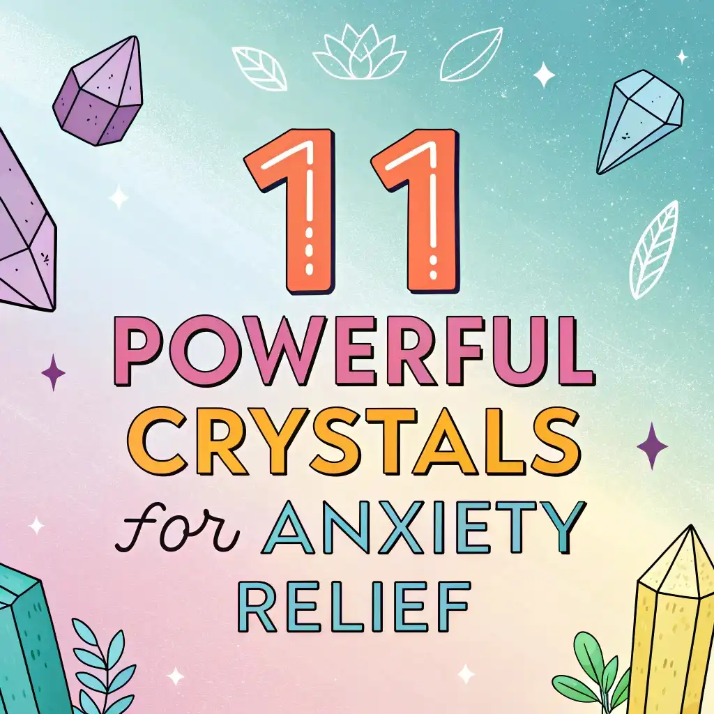 11 Powerful Crystals for Anxiety Relief: Gemstone Therapy