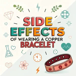 Read more about the article The Potential Side Effects of Wearing a Copper Bracelet