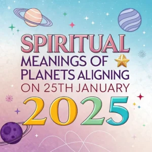 Read more about the article Spiritual Meanings of Planetary Alignment 25th January 2025