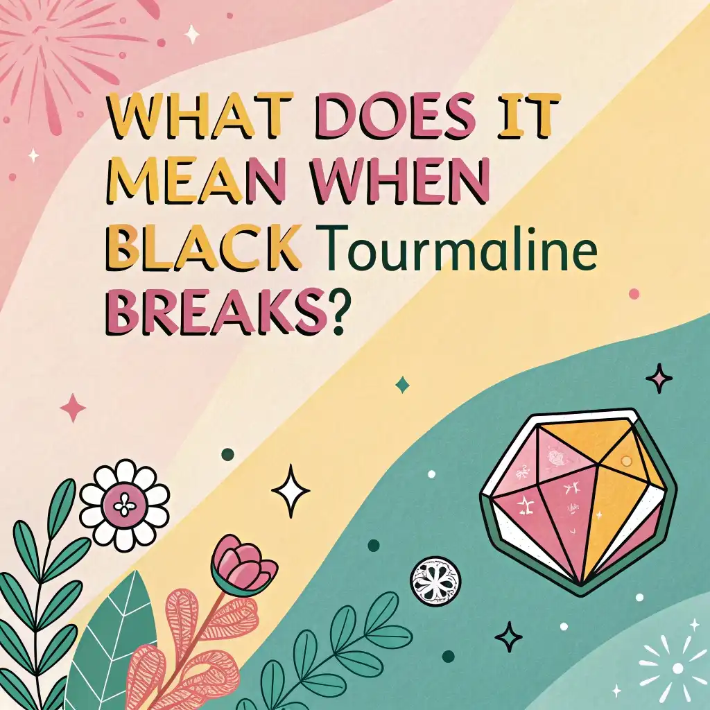 Meanings of Black Tourmaline Breaking: Hidden Insights