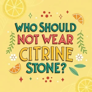 Read more about the article Who Should Avoid Wearing Citrine? Surprising Side Effects