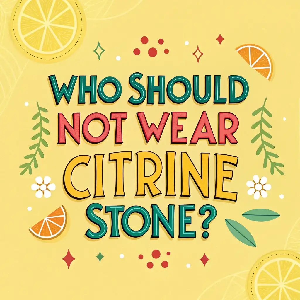 You are currently viewing Who Should Avoid Wearing Citrine? Surprising Side Effects