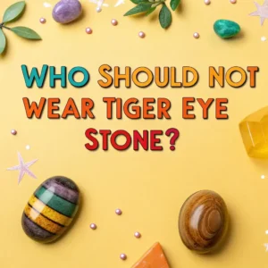 Read more about the article Who Should Not Wear Tiger Eye Stone? Essential Guide