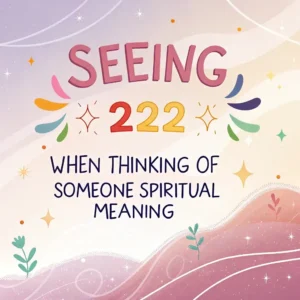 Read more about the article Spiritual Meanings of Seeing 222 When Thinking of Someone