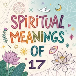 Read more about the article Spiritual Meanings of 17: Its Hidden Powers & Messages