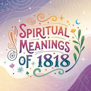 Read more about the article Spiritual Meanings of 1818: Numbers & Hidden Messages