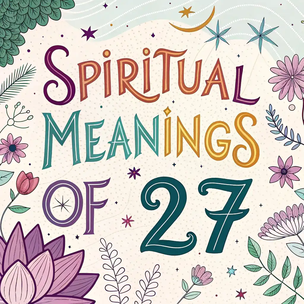 Spiritual Meanings of 27: Its Mystical Secrets & Insights