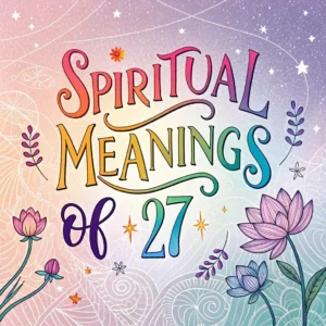 Read more about the article Spiritual Meanings of 27: Its Mystical Secrets & Insights