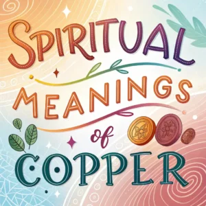 Read more about the article 11 Spiritual Meanings of Copper: Deep Mystical Messages